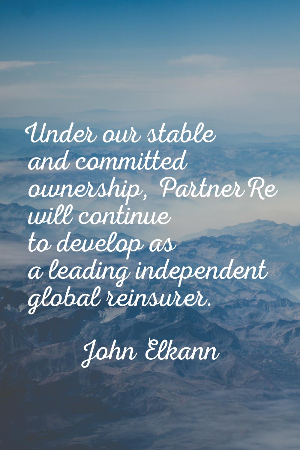 Under our stable and committed ownership, PartnerRe will continue to develop as a leading independe