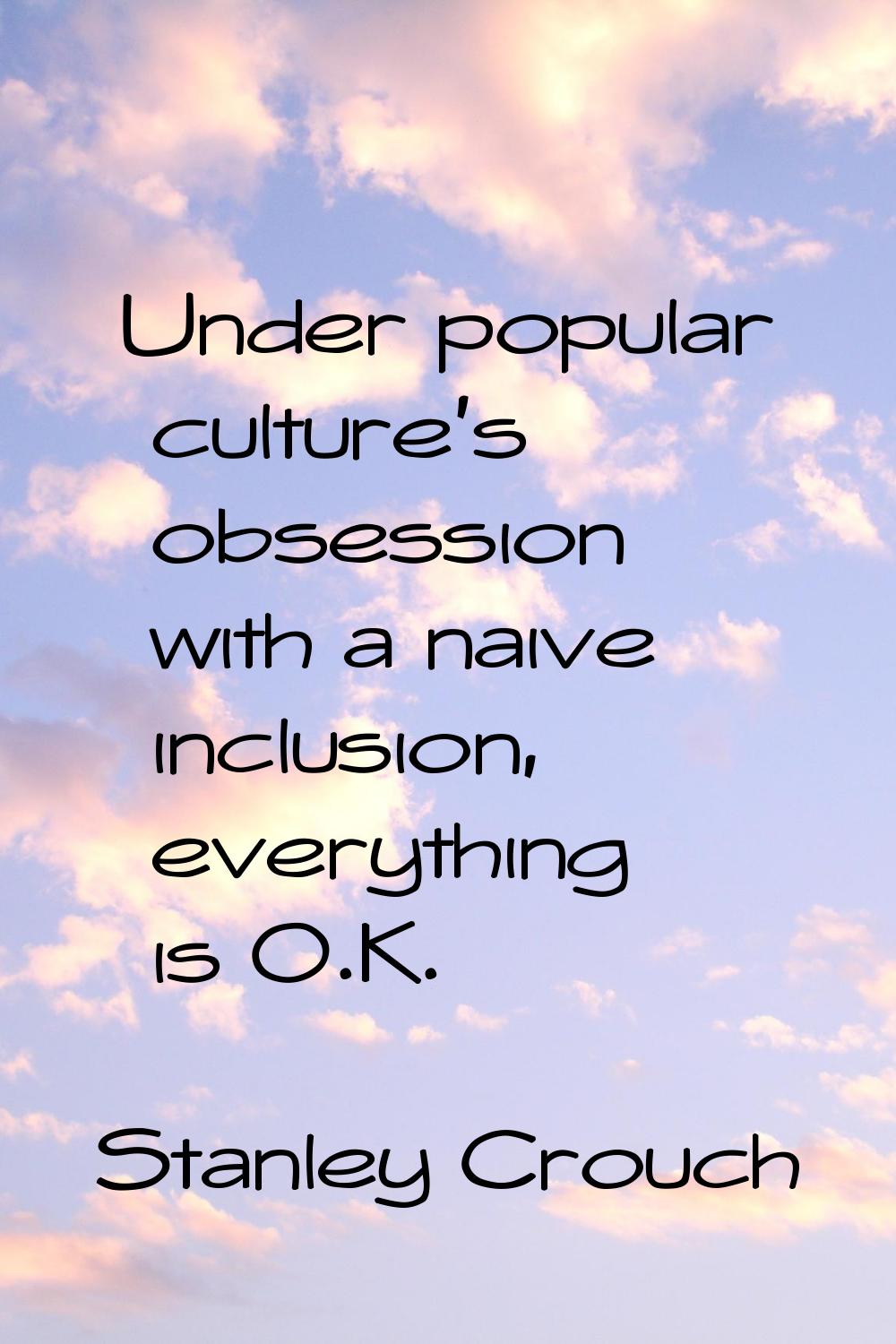 Under popular culture's obsession with a naive inclusion, everything is O.K.
