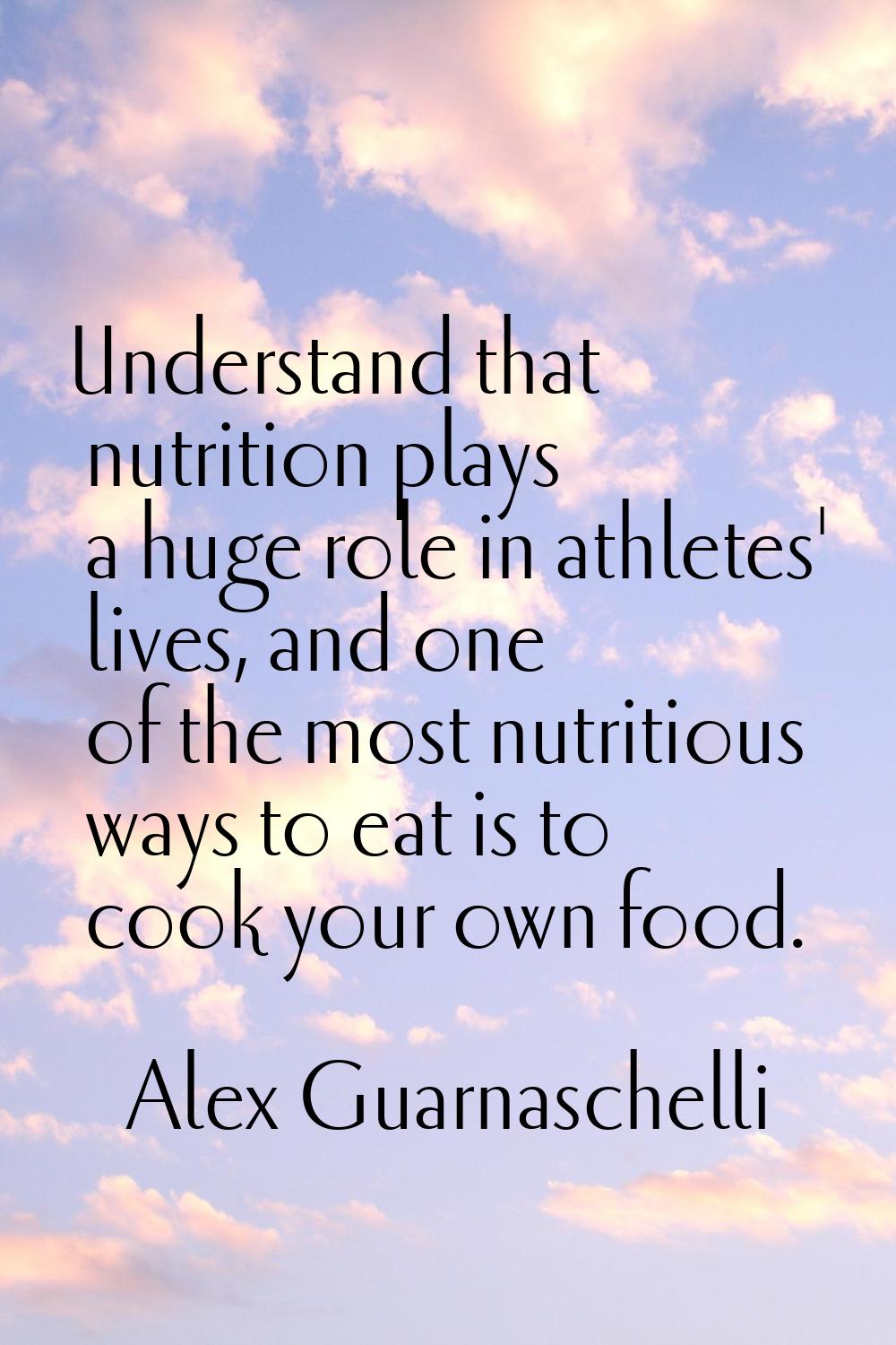 Understand that nutrition plays a huge role in athletes' lives, and one of the most nutritious ways