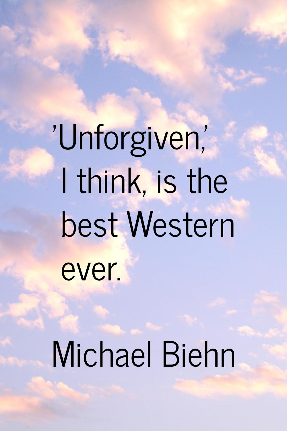 'Unforgiven,' I think, is the best Western ever.