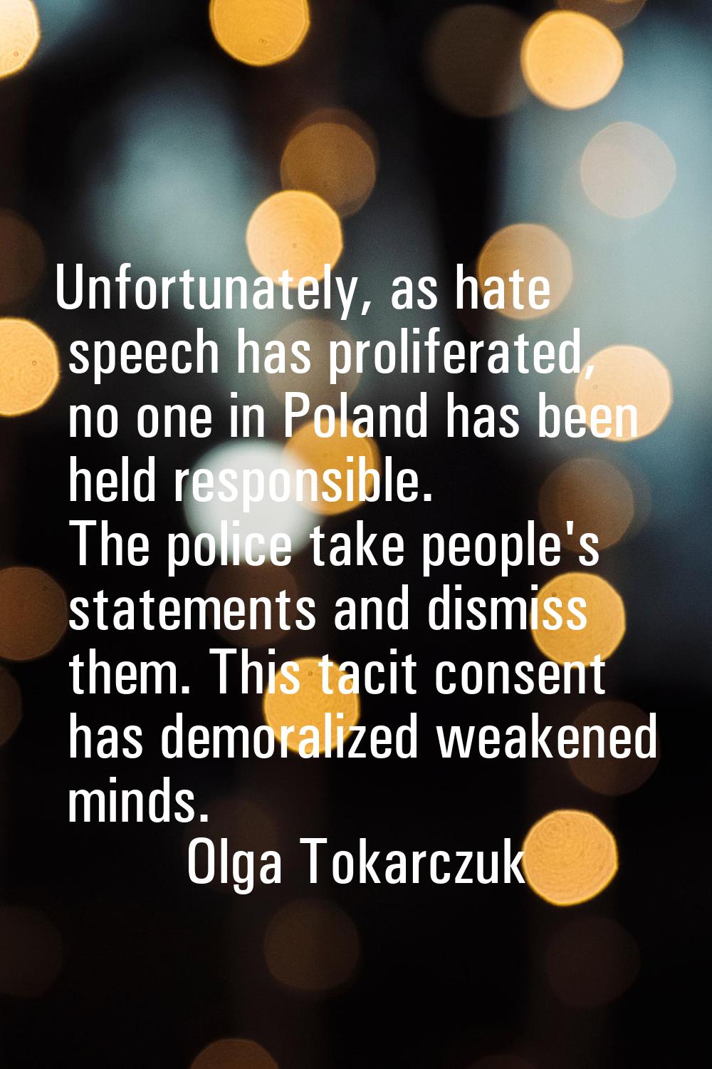 Unfortunately, as hate speech has proliferated, no one in Poland has been held responsible. The pol
