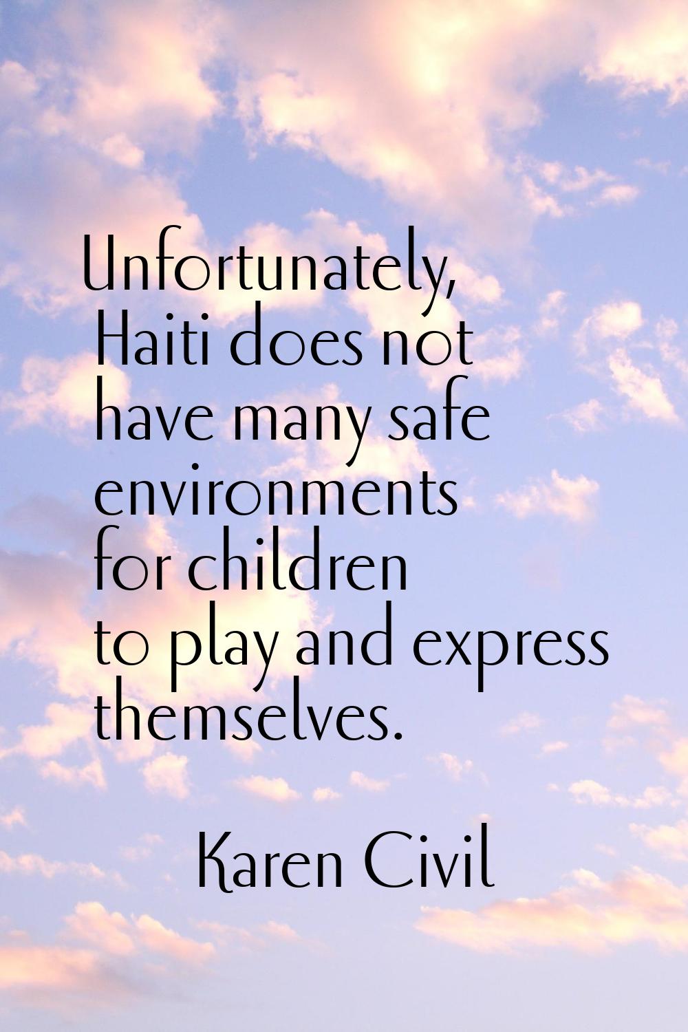 Unfortunately, Haiti does not have many safe environments for children to play and express themselv