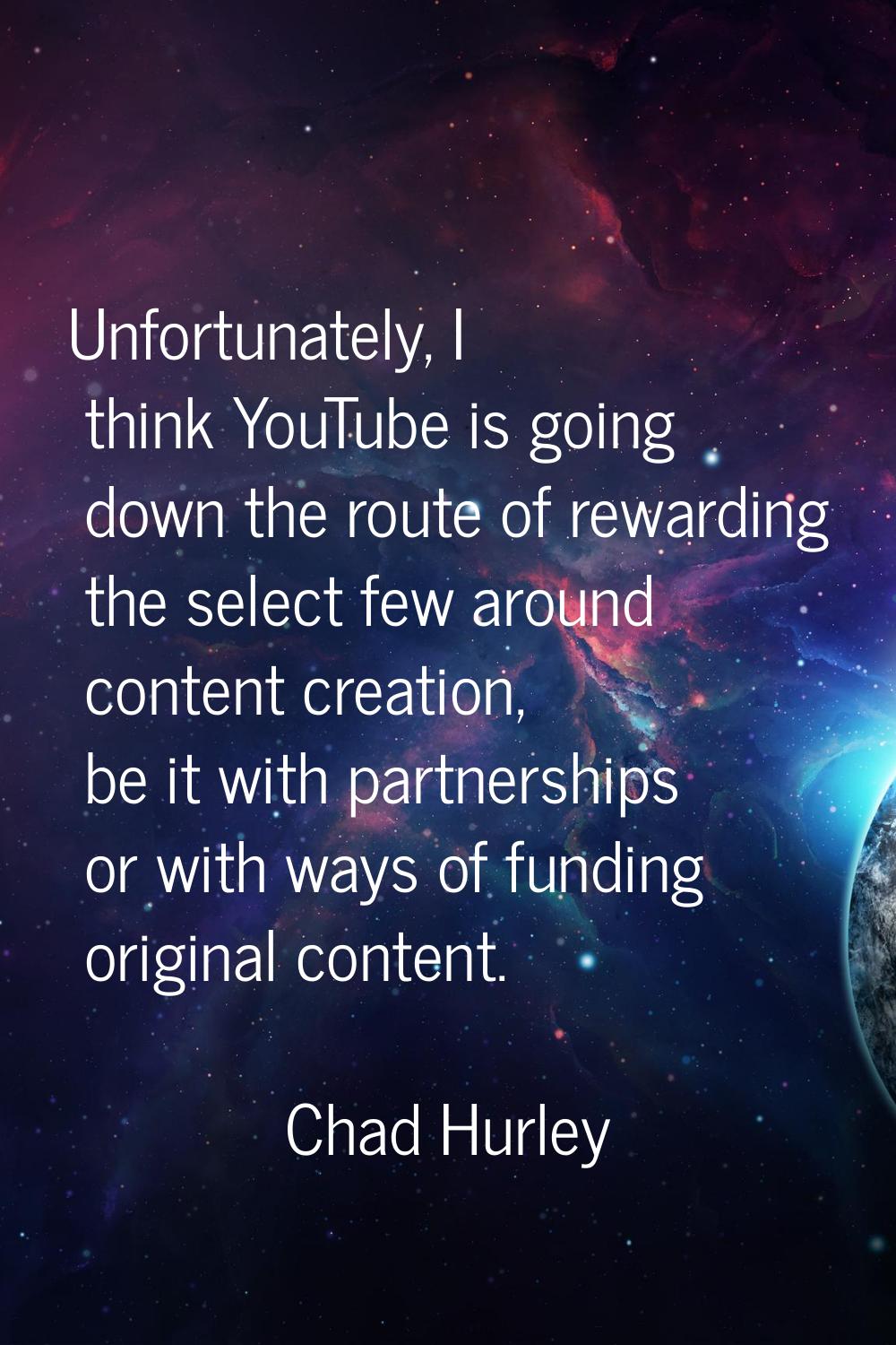 Unfortunately, I think YouTube is going down the route of rewarding the select few around content c