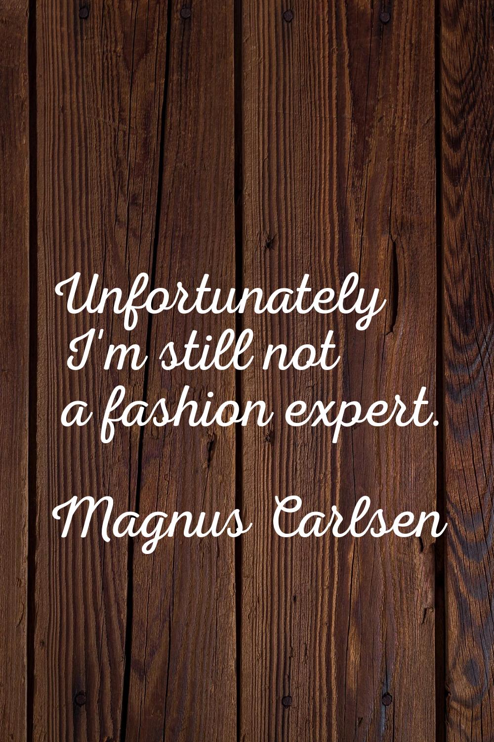 Unfortunately I'm still not a fashion expert.