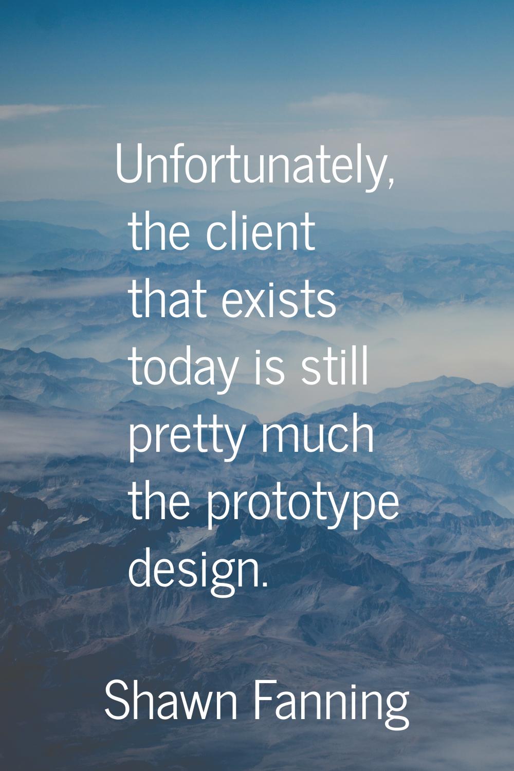 Unfortunately, the client that exists today is still pretty much the prototype design.