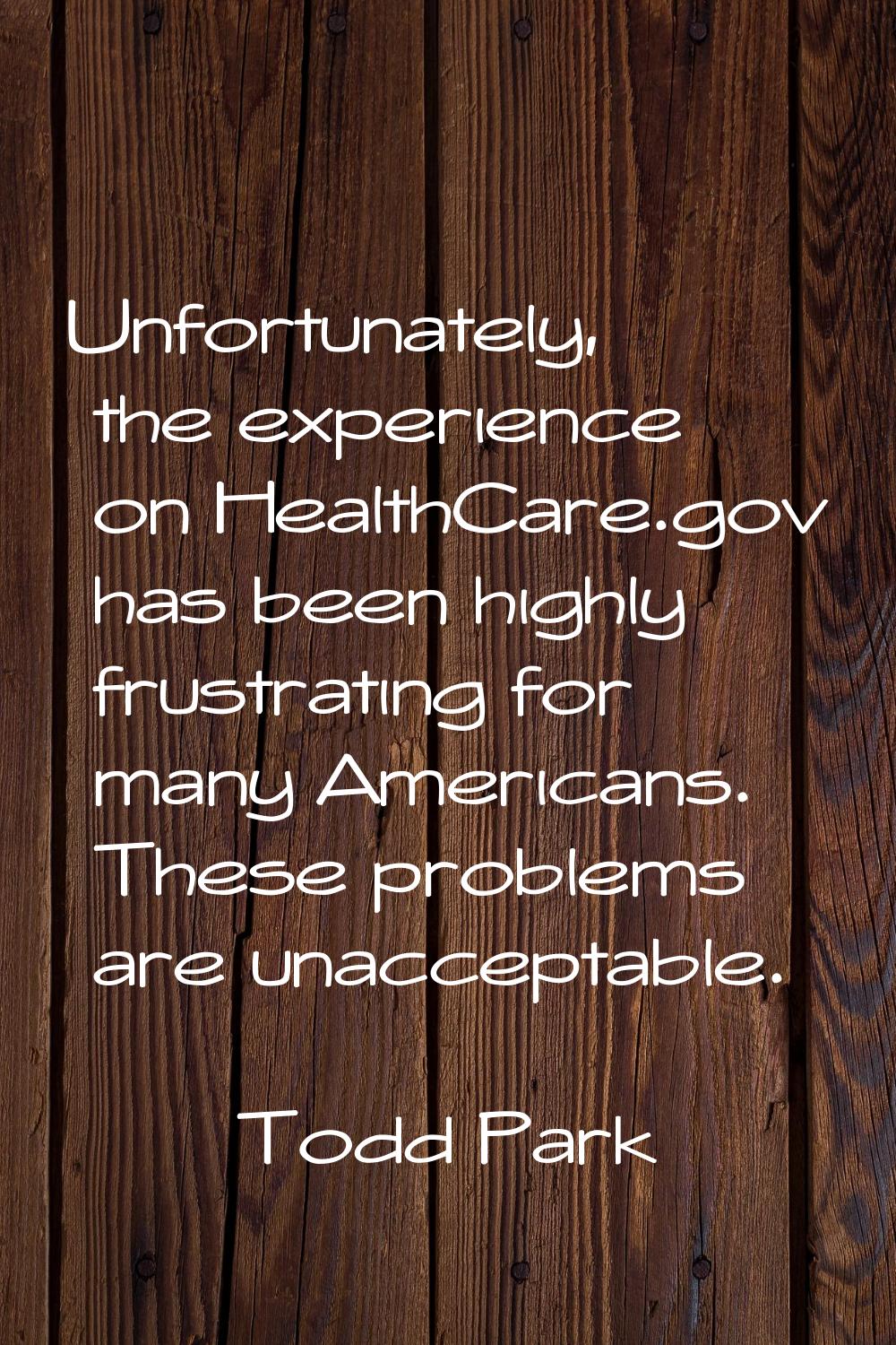 Unfortunately, the experience on HealthCare.gov has been highly frustrating for many Americans. The