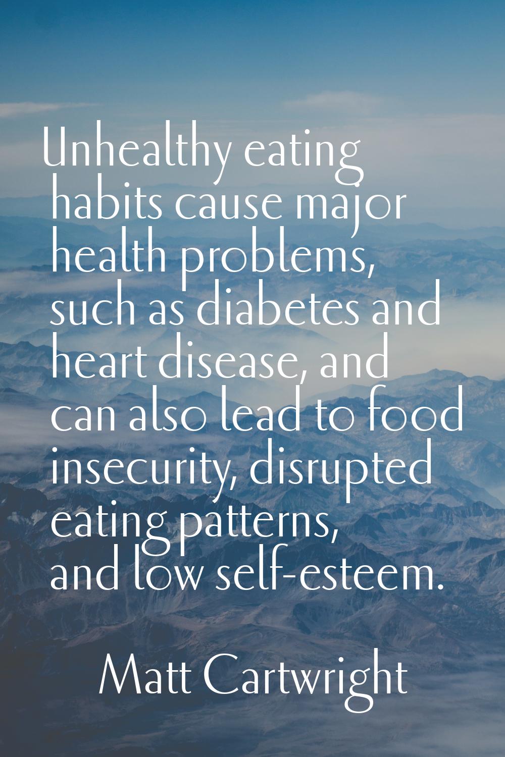 Unhealthy eating habits cause major health problems, such as diabetes and heart disease, and can al