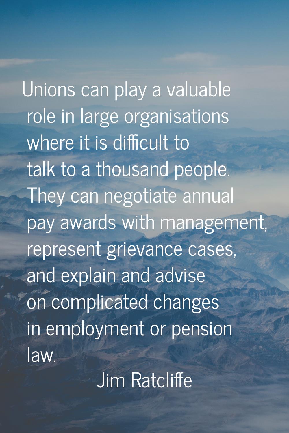 Unions can play a valuable role in large organisations where it is difficult to talk to a thousand 