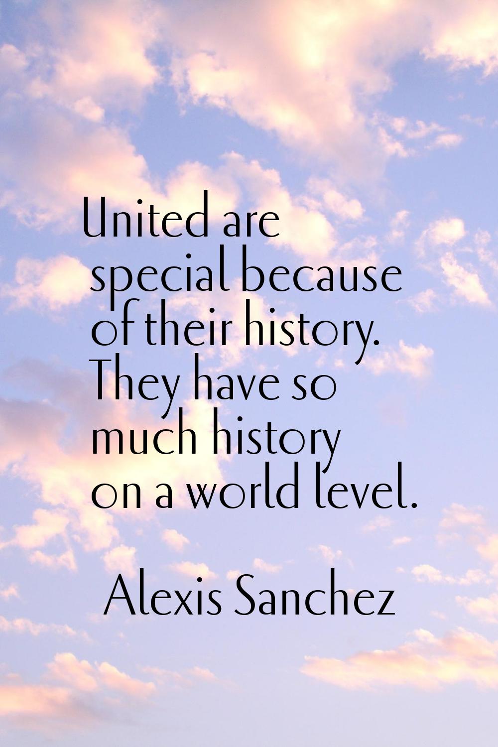 United are special because of their history. They have so much history on a world level.