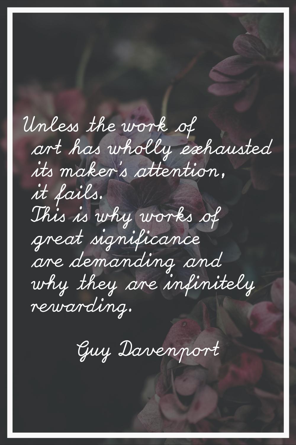 Unless the work of art has wholly exhausted its maker's attention, it fails. This is why works of g