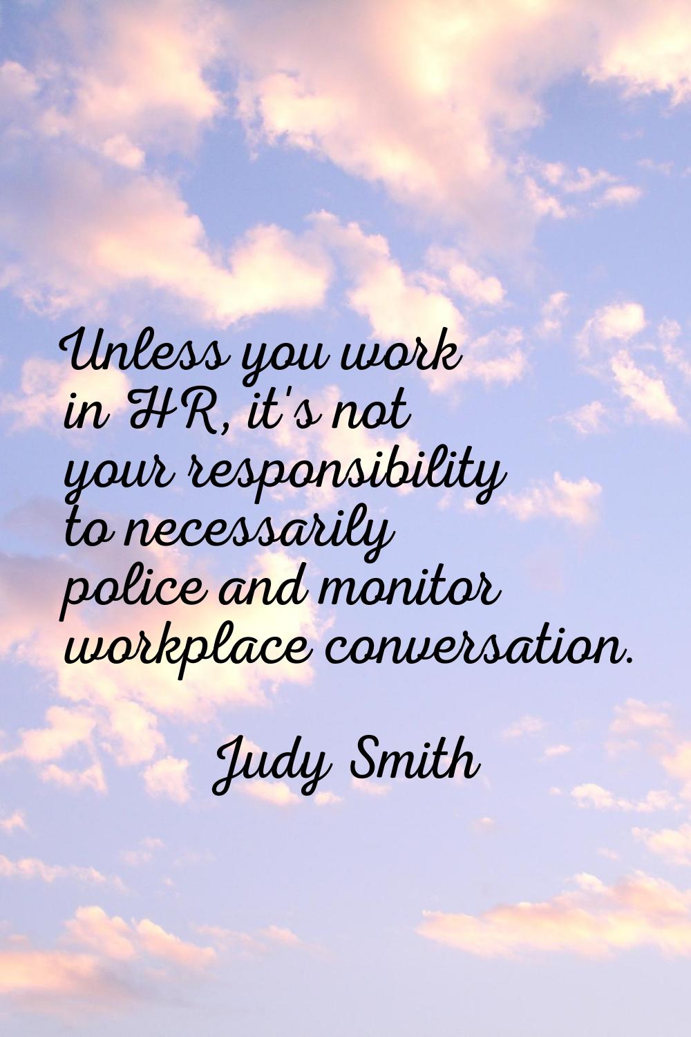 Unless you work in HR, it's not your responsibility to necessarily police and monitor workplace con