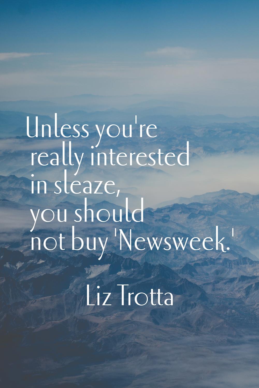 Unless you're really interested in sleaze, you should not buy 'Newsweek.'