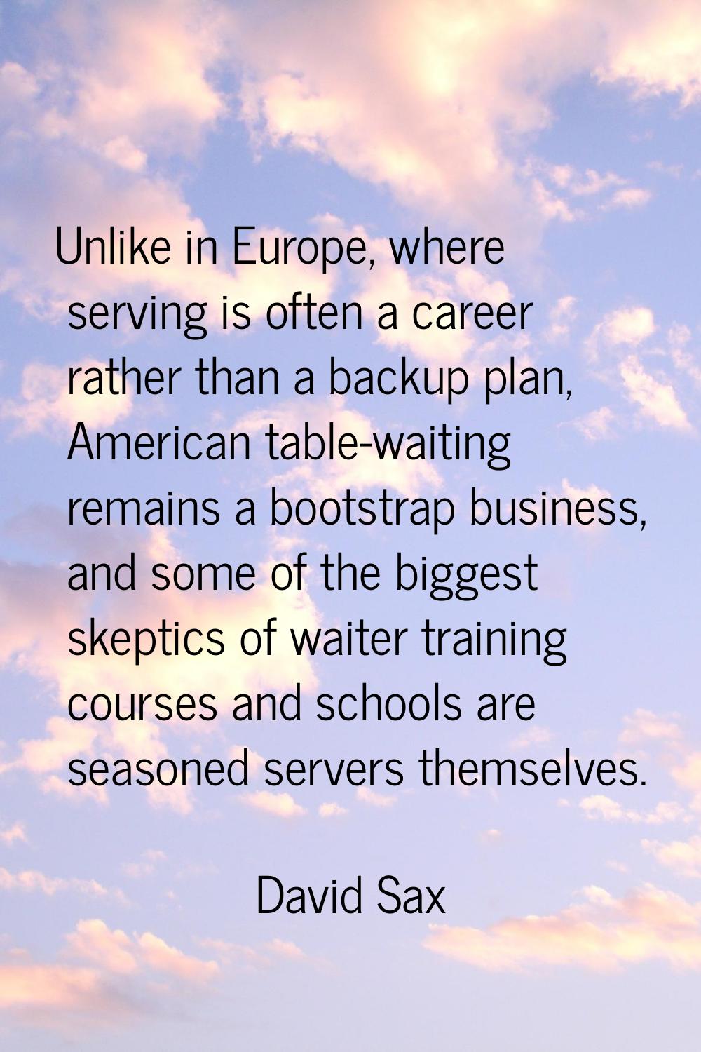 Unlike in Europe, where serving is often a career rather than a backup plan, American table-waiting