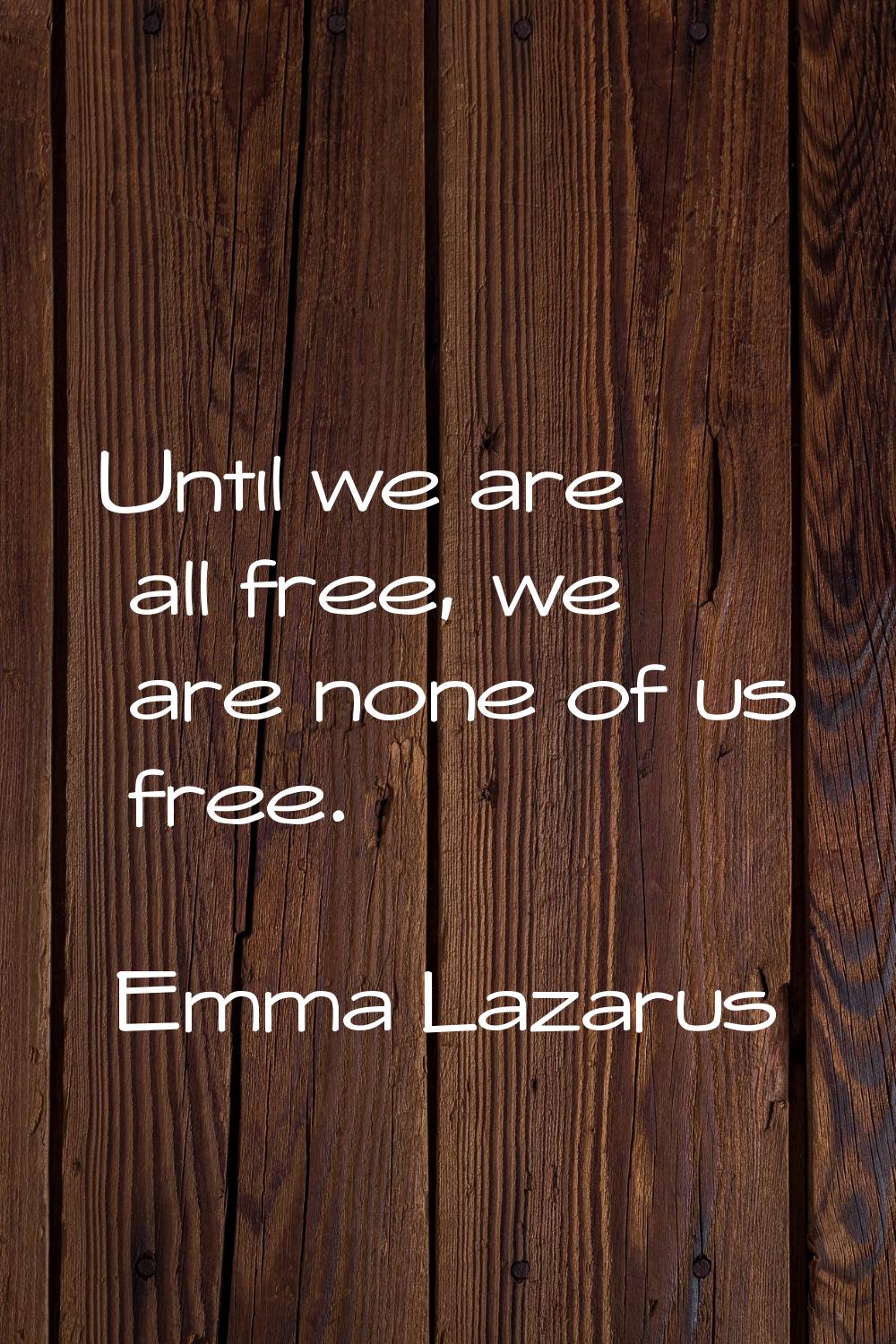 Until we are all free, we are none of us free.