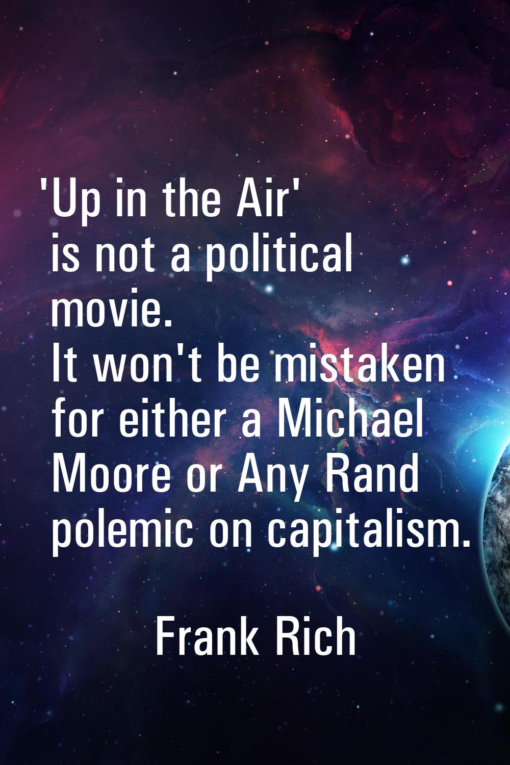 'Up in the Air' is not a political movie. It won't be mistaken for either a Michael Moore or Any Ra