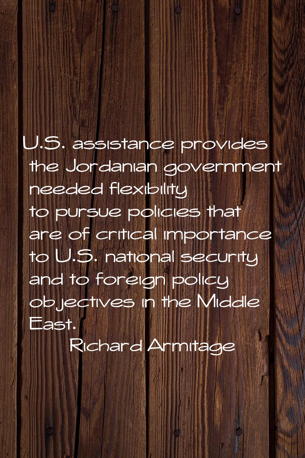 U.S. assistance provides the Jordanian government needed flexibility to pursue policies that are of