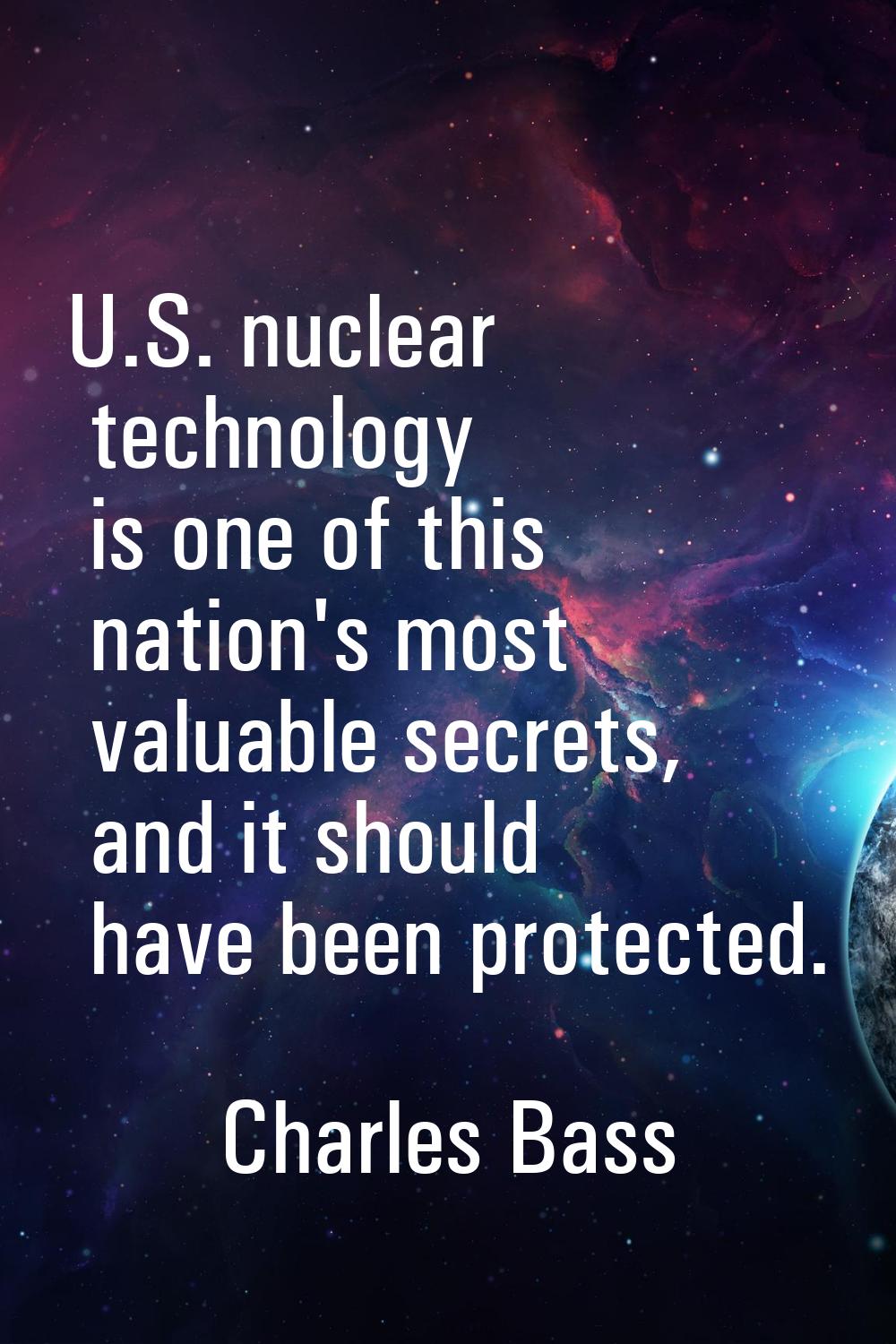 U.S. nuclear technology is one of this nation's most valuable secrets, and it should have been prot