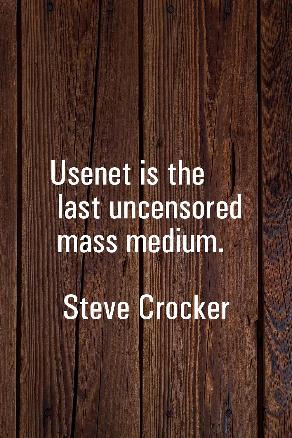 Usenet is the last uncensored mass medium.