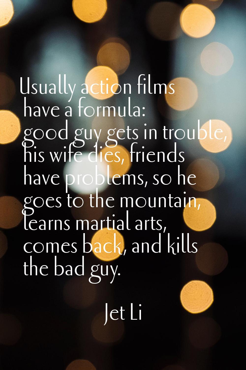 Usually action films have a formula: good guy gets in trouble, his wife dies, friends have problems