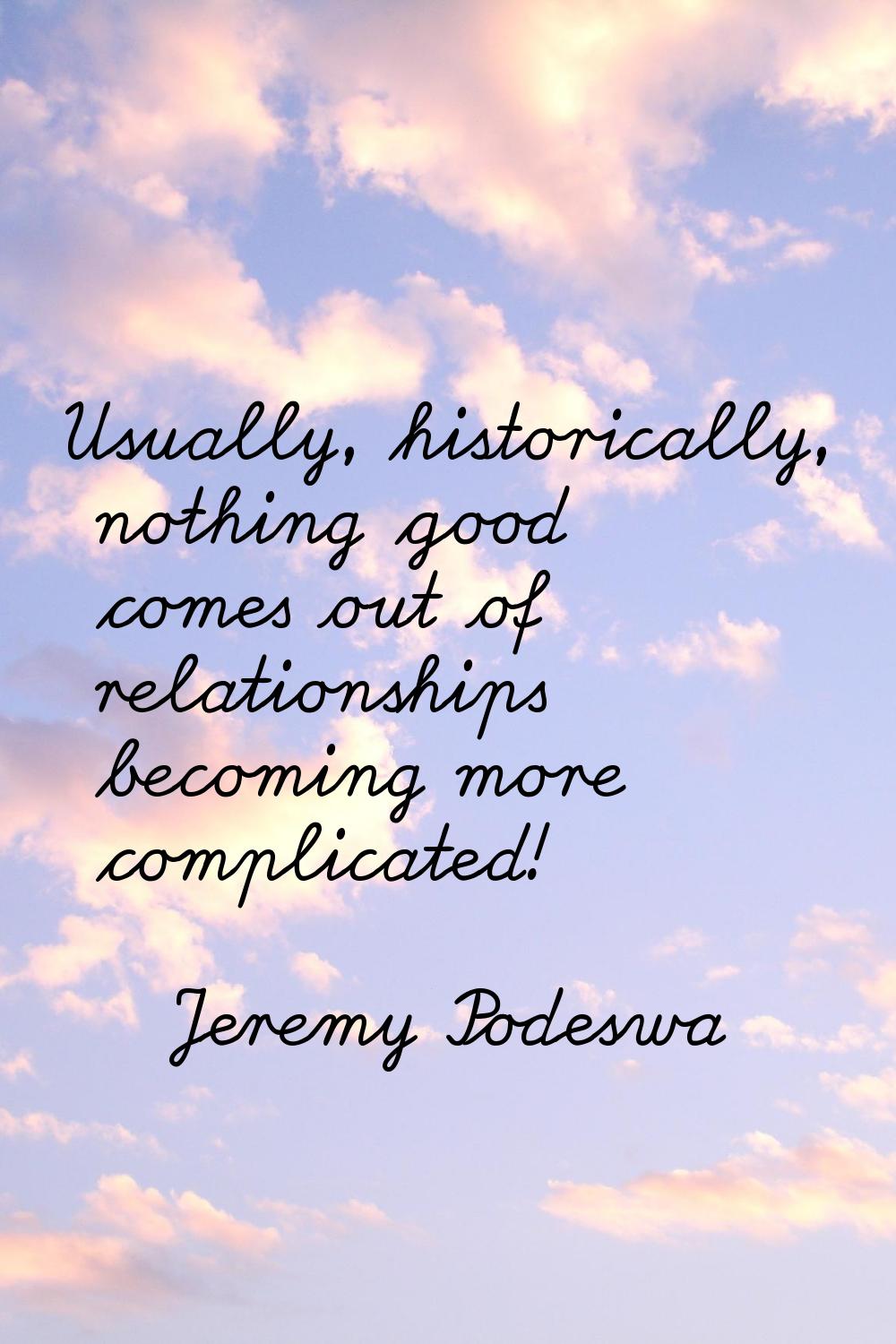 Usually, historically, nothing good comes out of relationships becoming more complicated!