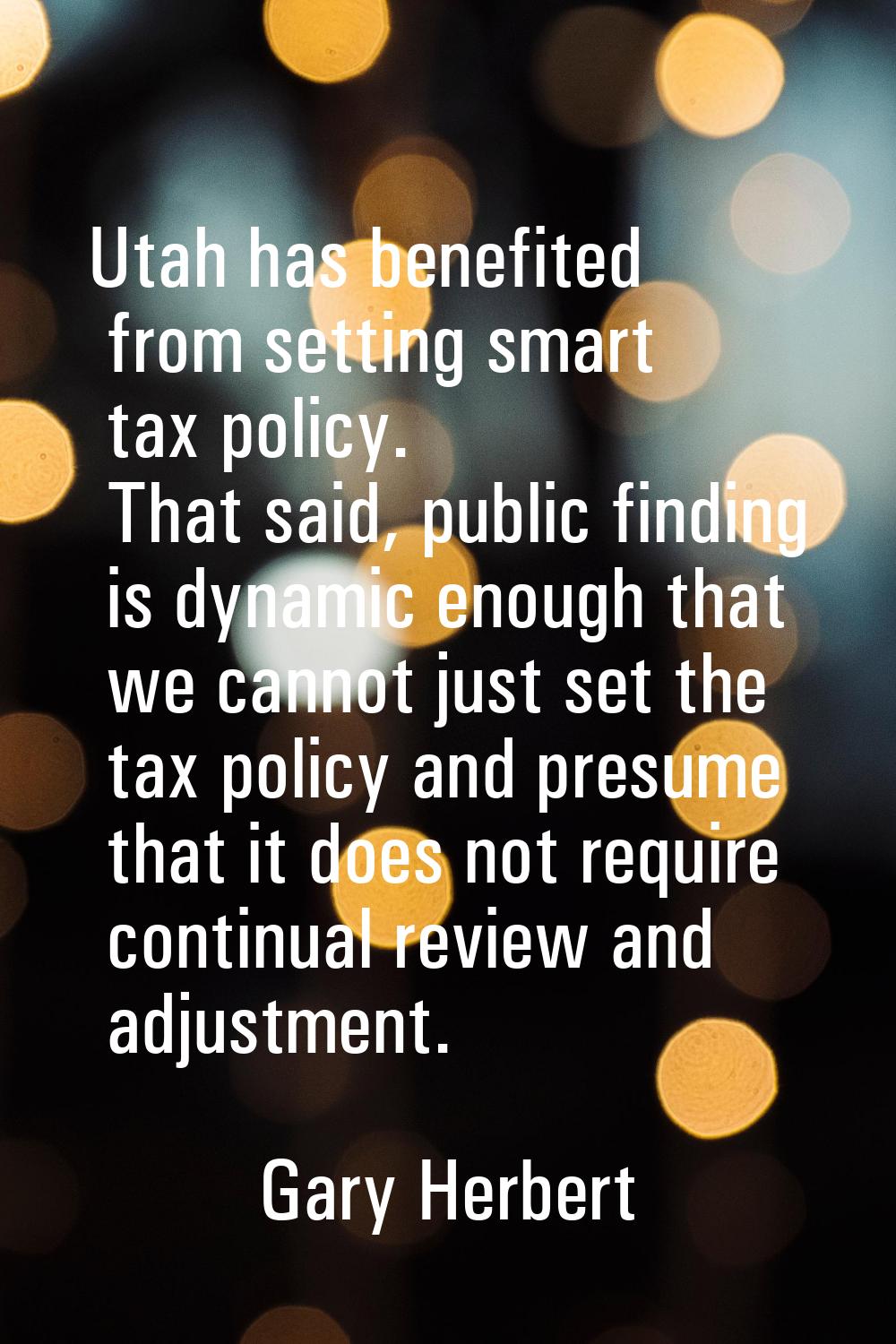 Utah has benefited from setting smart tax policy. That said, public finding is dynamic enough that 