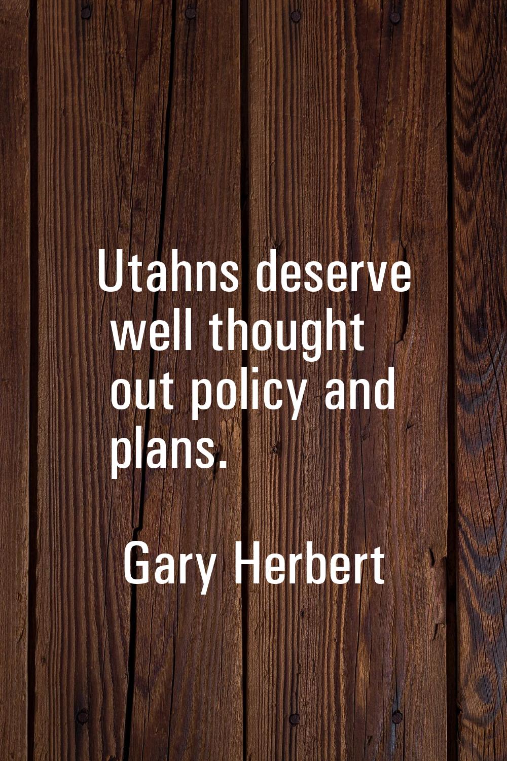 Utahns deserve well thought out policy and plans.