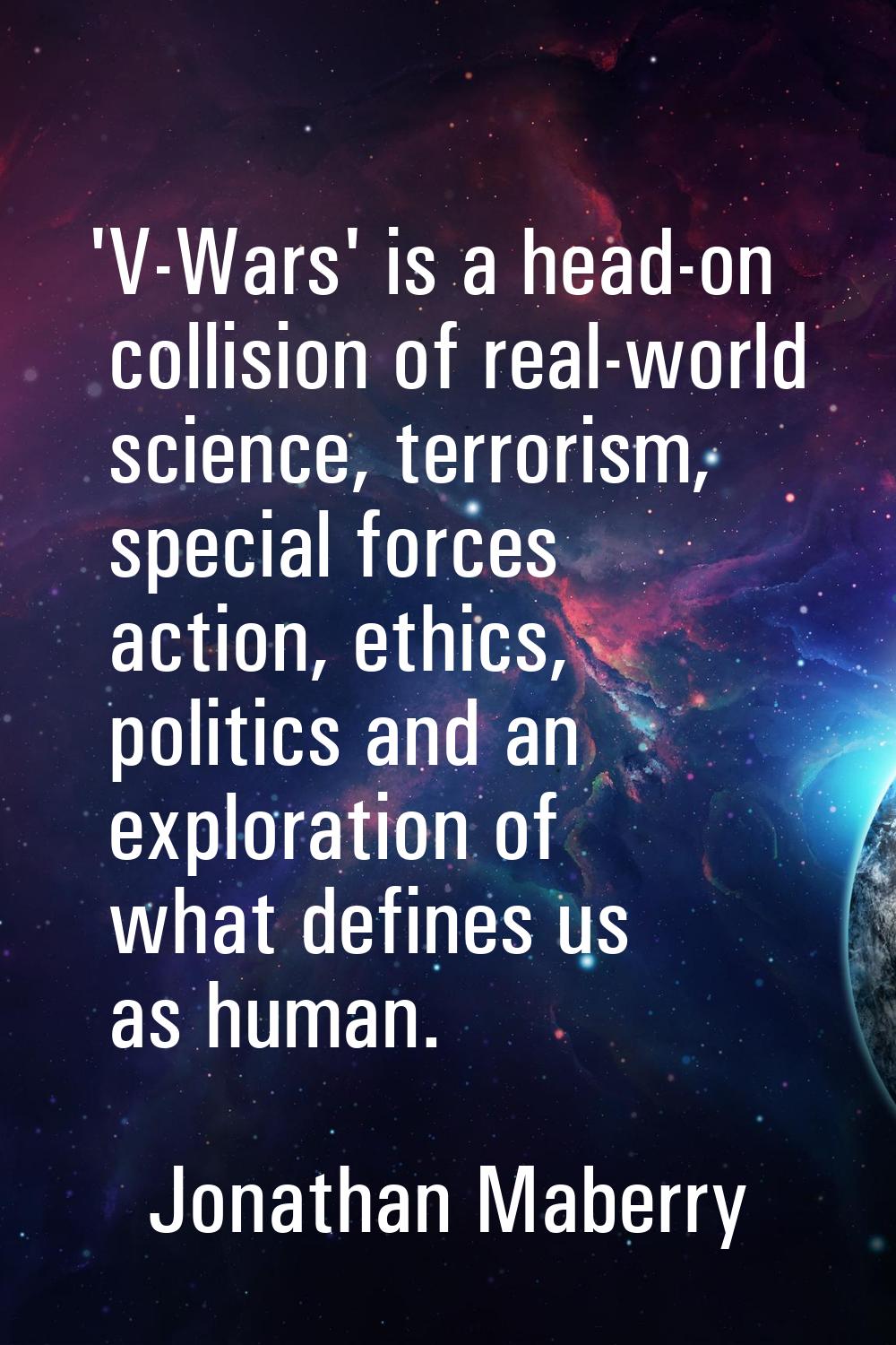 'V-Wars' is a head-on collision of real-world science, terrorism, special forces action, ethics, po