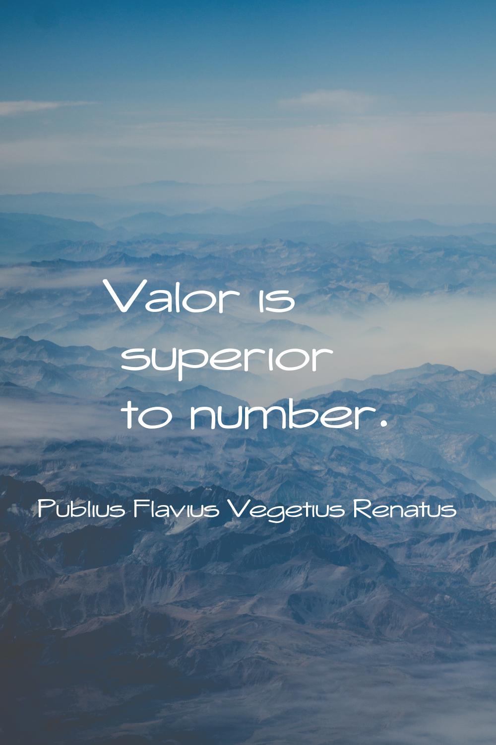 Valor is superior to number.