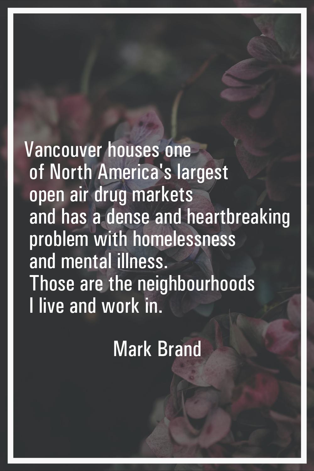 Vancouver houses one of North America's largest open air drug markets and has a dense and heartbrea