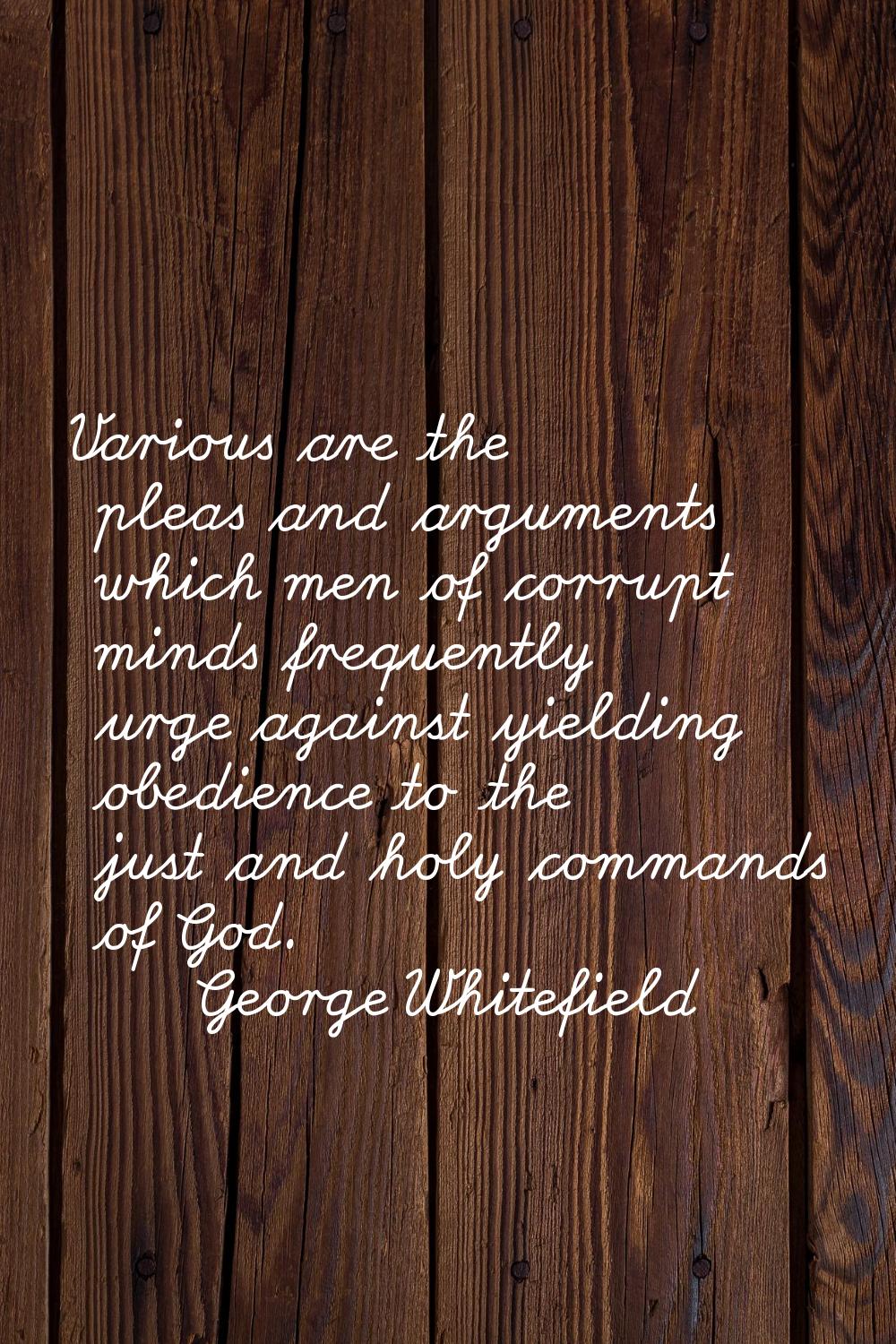 Various are the pleas and arguments which men of corrupt minds frequently urge against yielding obe