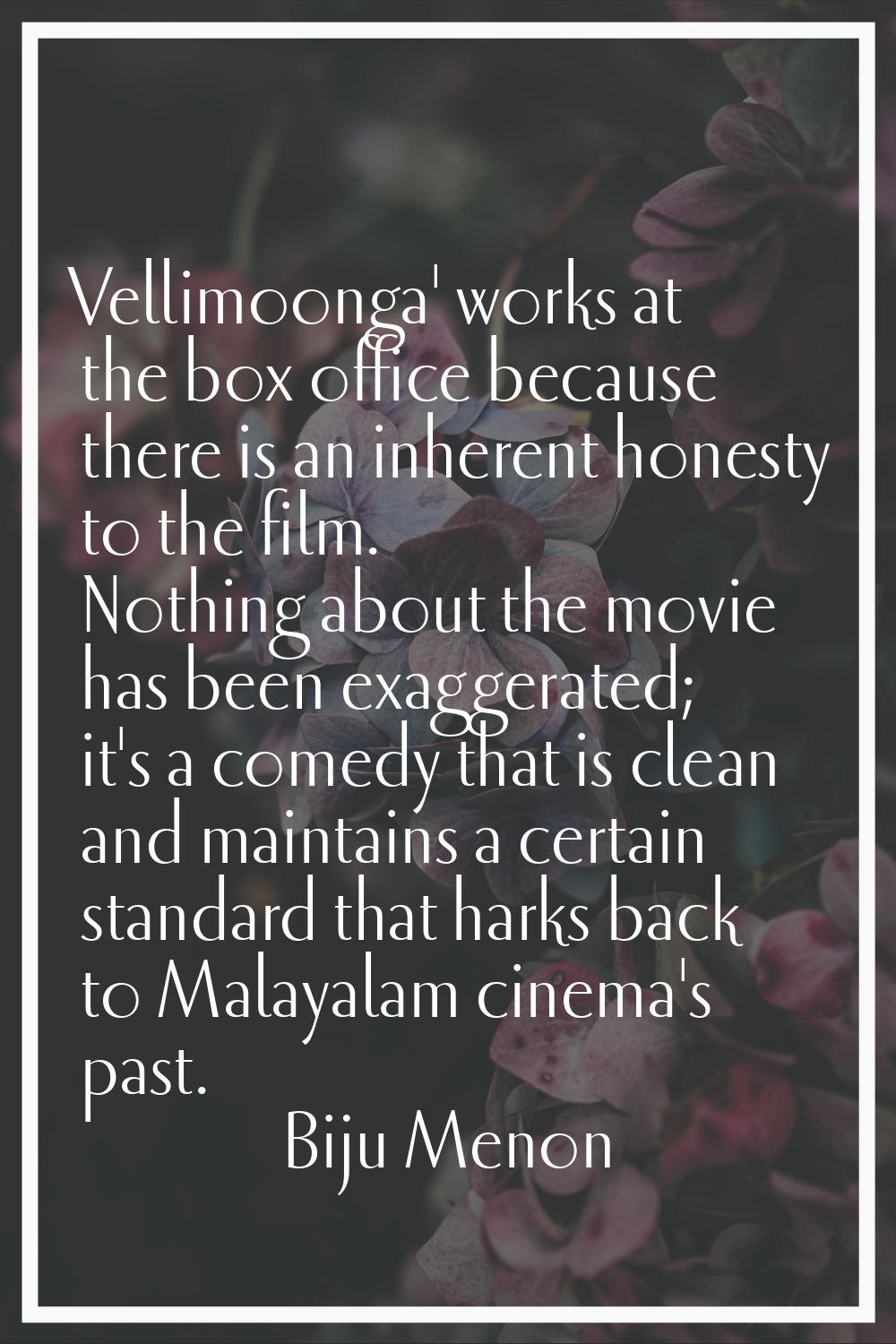 Vellimoonga' works at the box office because there is an inherent honesty to the film. Nothing abou