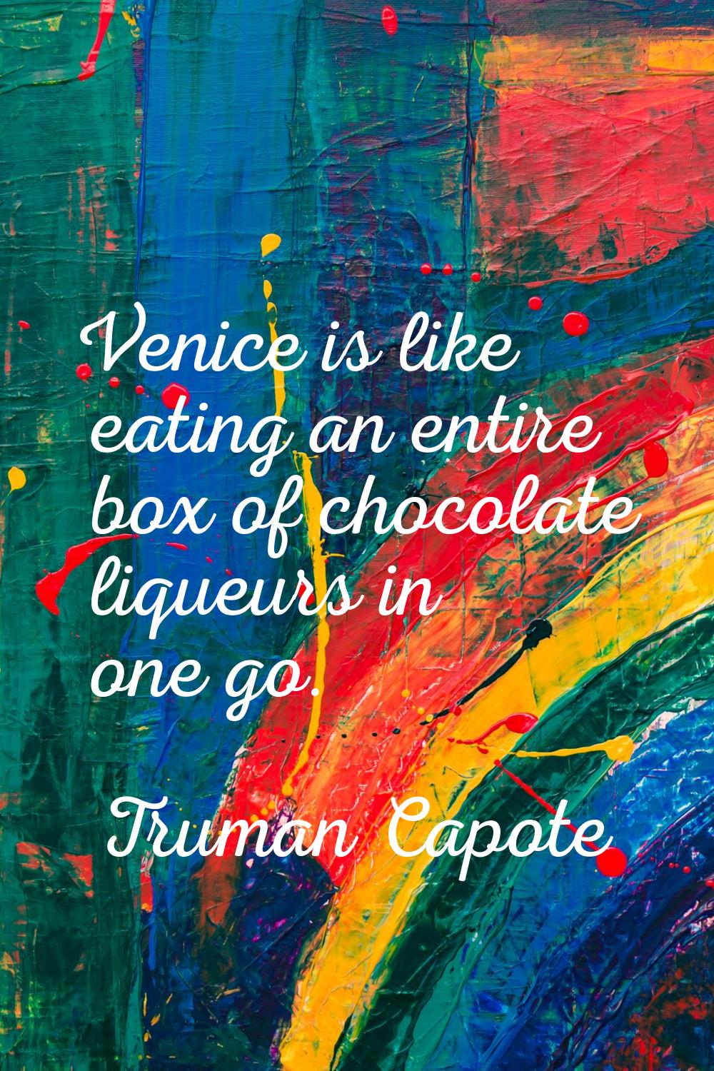 Venice is like eating an entire box of chocolate liqueurs in one go.