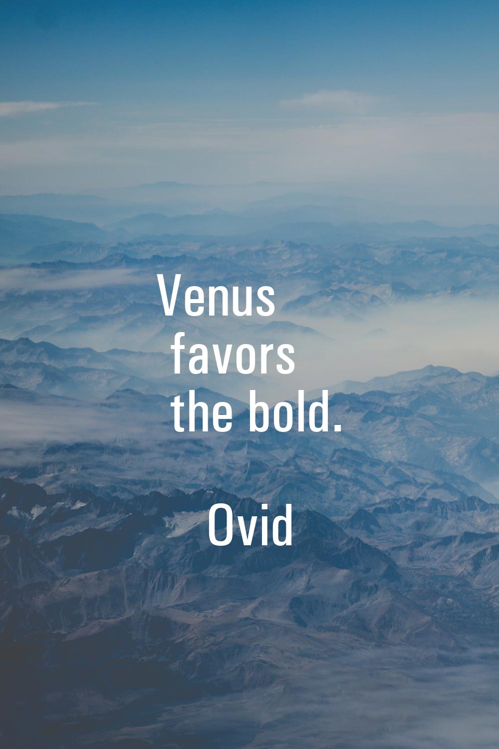Venus favors the bold.