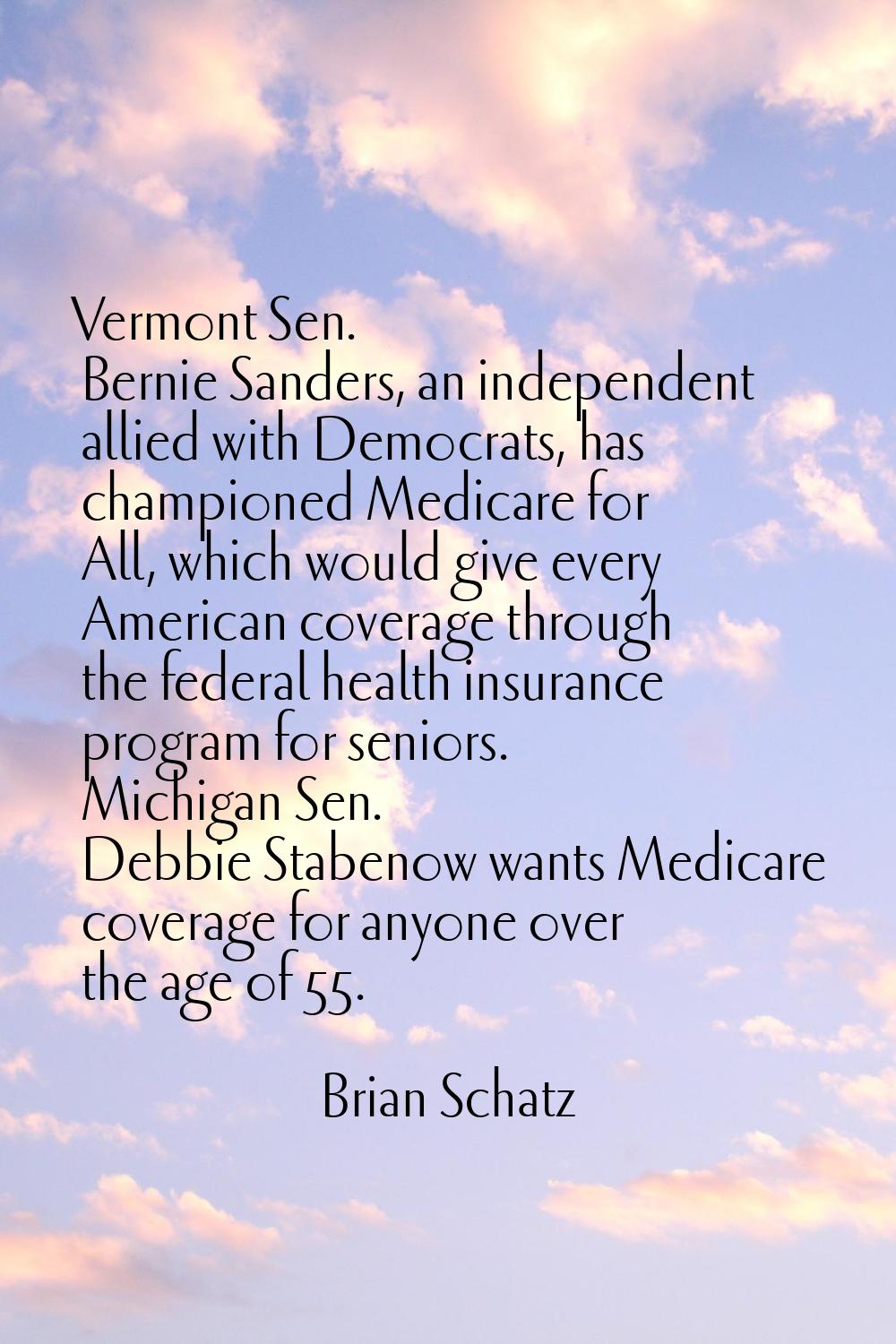 Vermont Sen. Bernie Sanders, an independent allied with Democrats, has championed Medicare for All,
