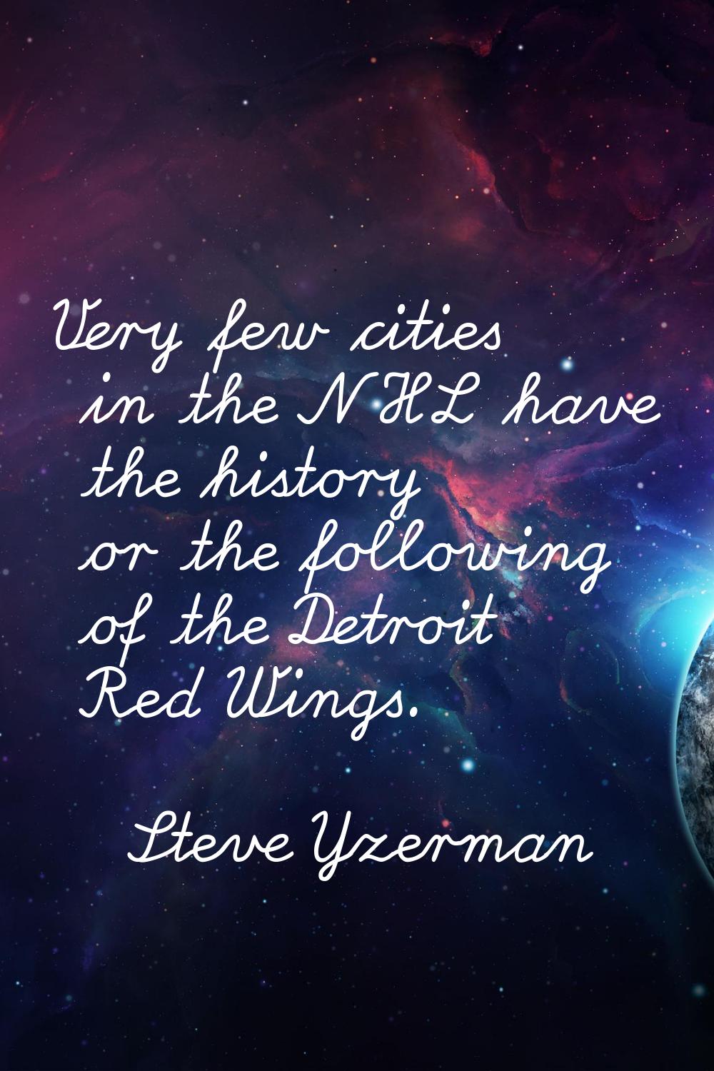 Very few cities in the NHL have the history or the following of the Detroit Red Wings.