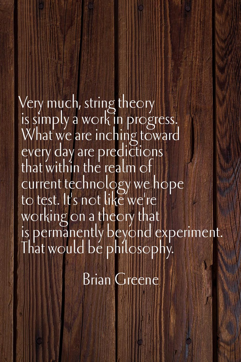 Very much, string theory is simply a work in progress. What we are inching toward every day are pre