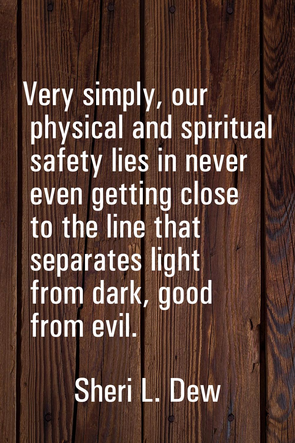 Very simply, our physical and spiritual safety lies in never even getting close to the line that se