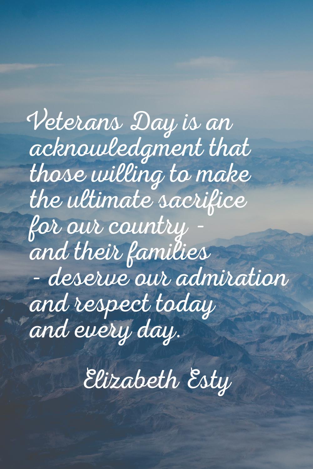 Veterans Day is an acknowledgment that those willing to make the ultimate sacrifice for our country
