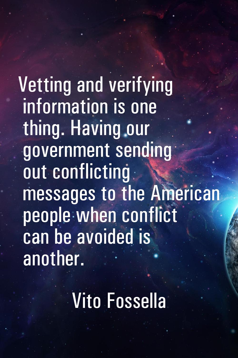 Vetting and verifying information is one thing. Having our government sending out conflicting messa