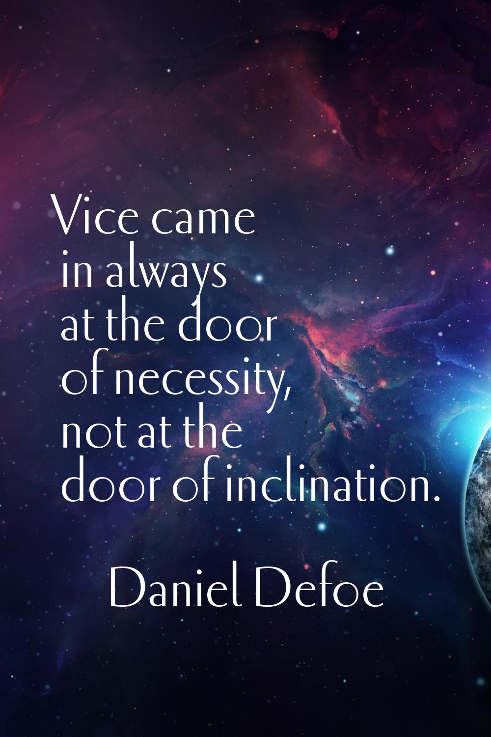 Vice came in always at the door of necessity, not at the door of inclination.