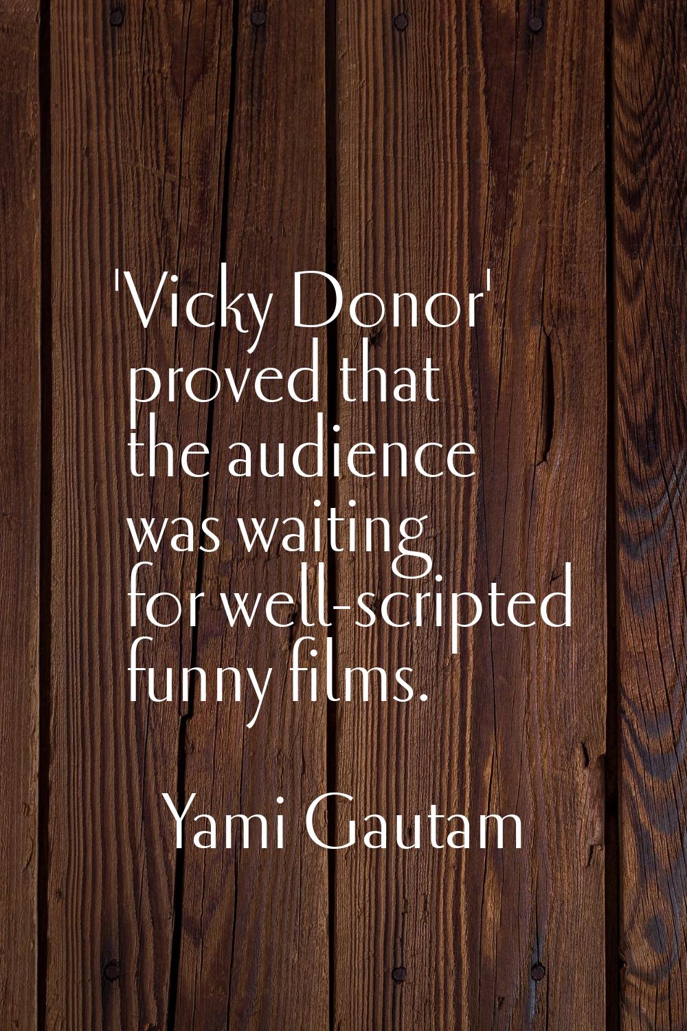 'Vicky Donor' proved that the audience was waiting for well-scripted funny films.