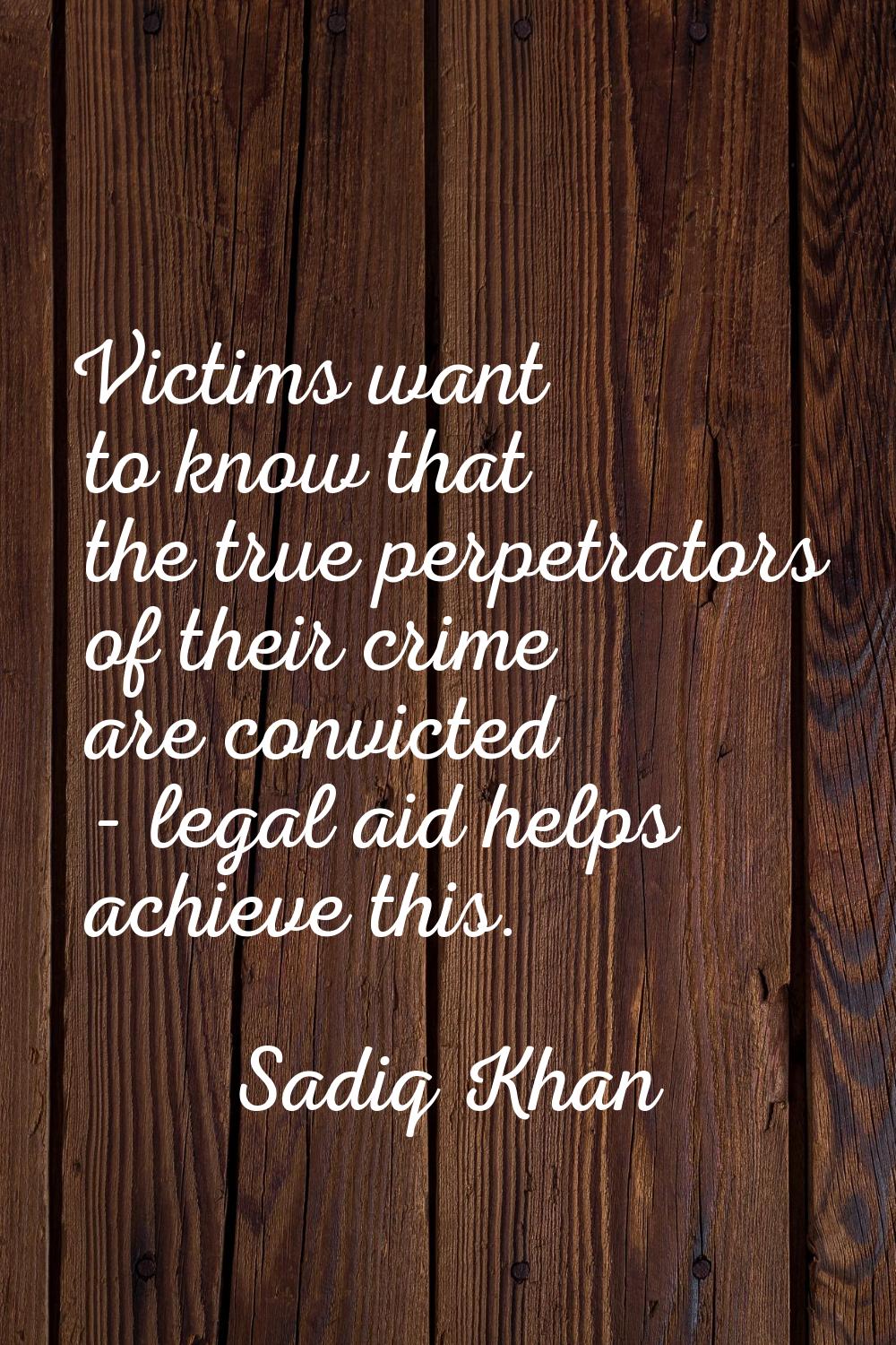 Victims want to know that the true perpetrators of their crime are convicted - legal aid helps achi