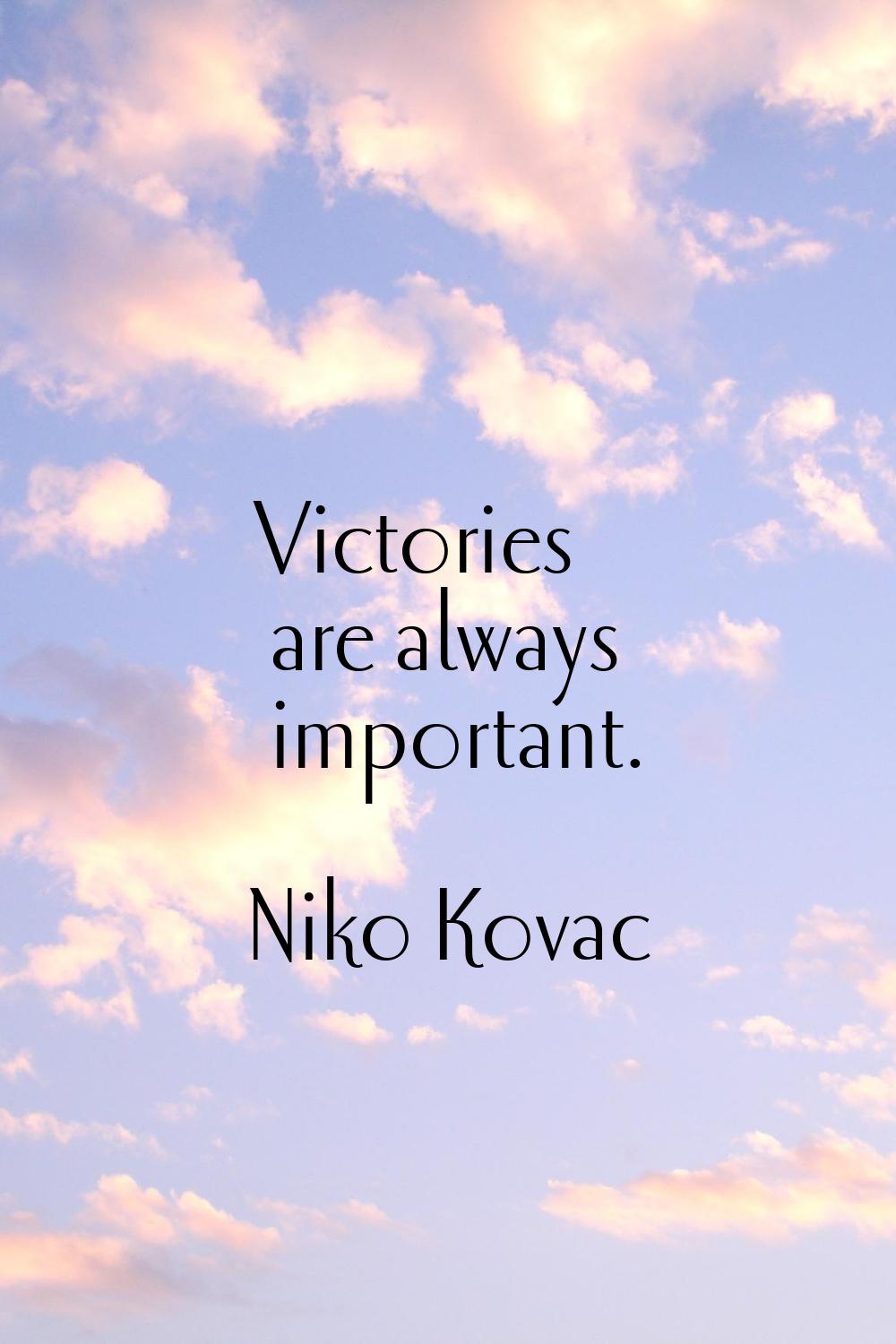 Victories are always important.