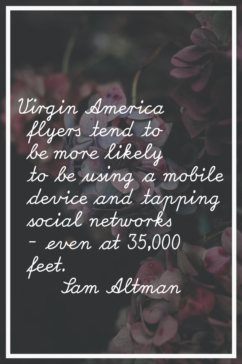 Virgin America flyers tend to be more likely to be using a mobile device and tapping social network