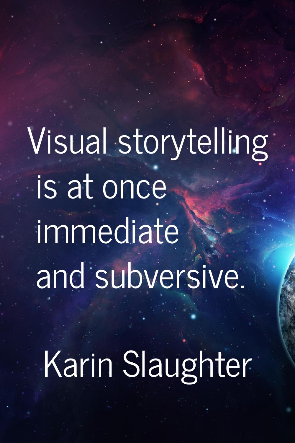 Visual storytelling is at once immediate and subversive.