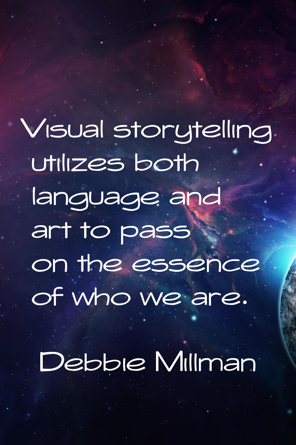 Visual storytelling utilizes both language and art to pass on the essence of who we are.