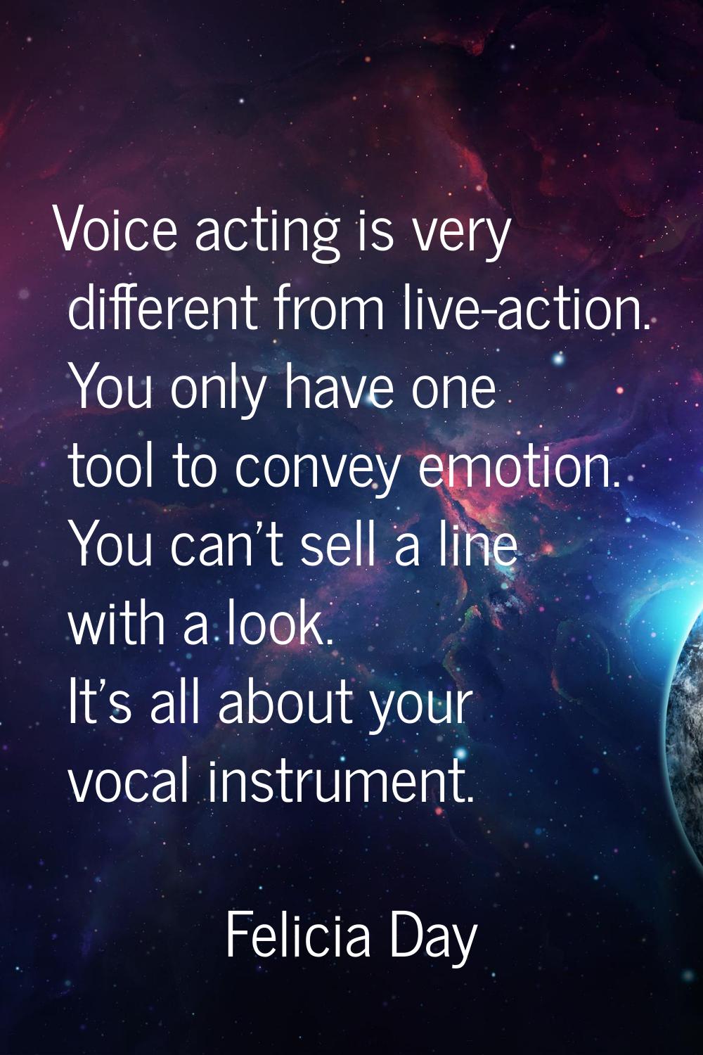 Voice acting is very different from live-action. You only have one tool to convey emotion. You can'