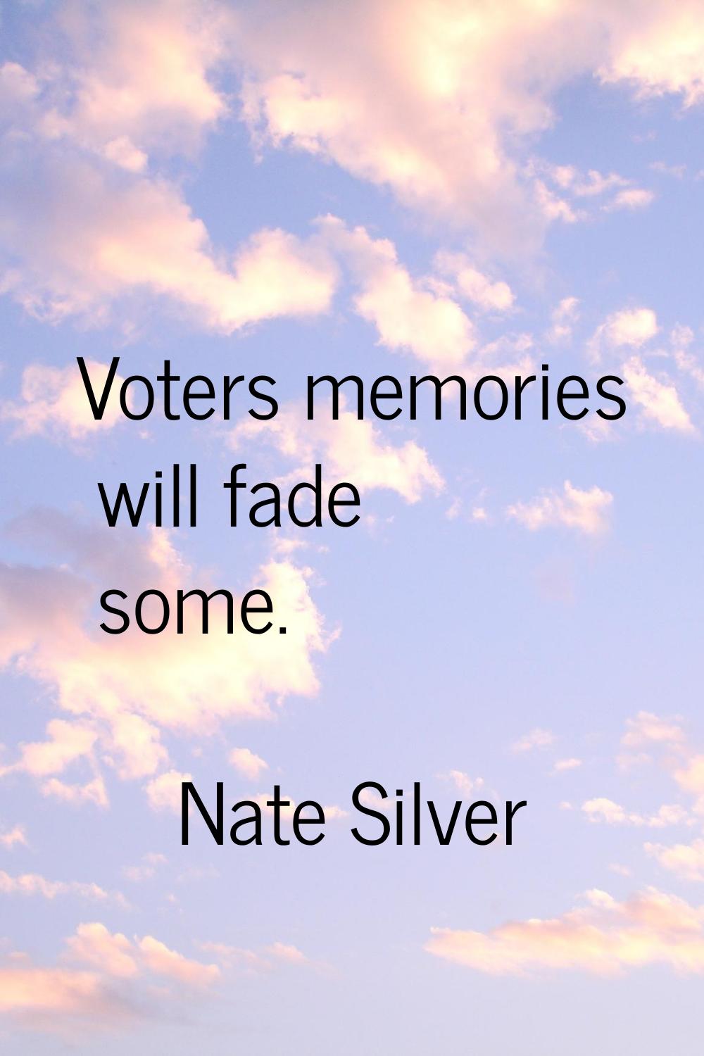 Voters memories will fade some.