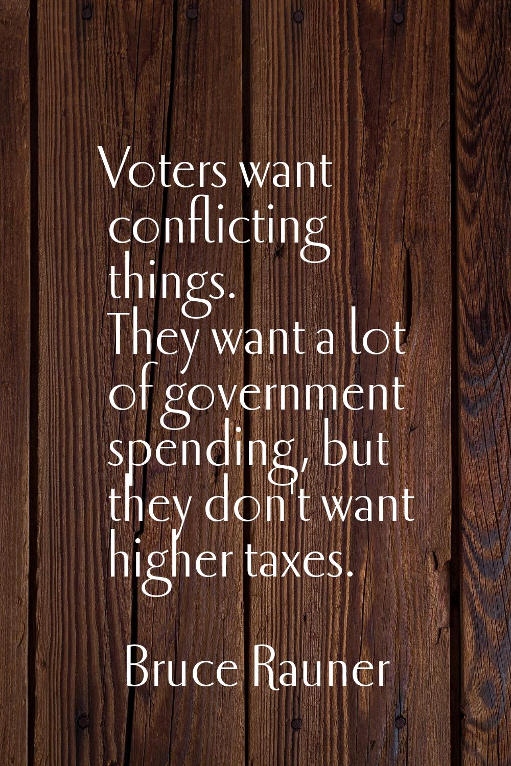 Voters want conflicting things. They want a lot of government spending, but they don't want higher 