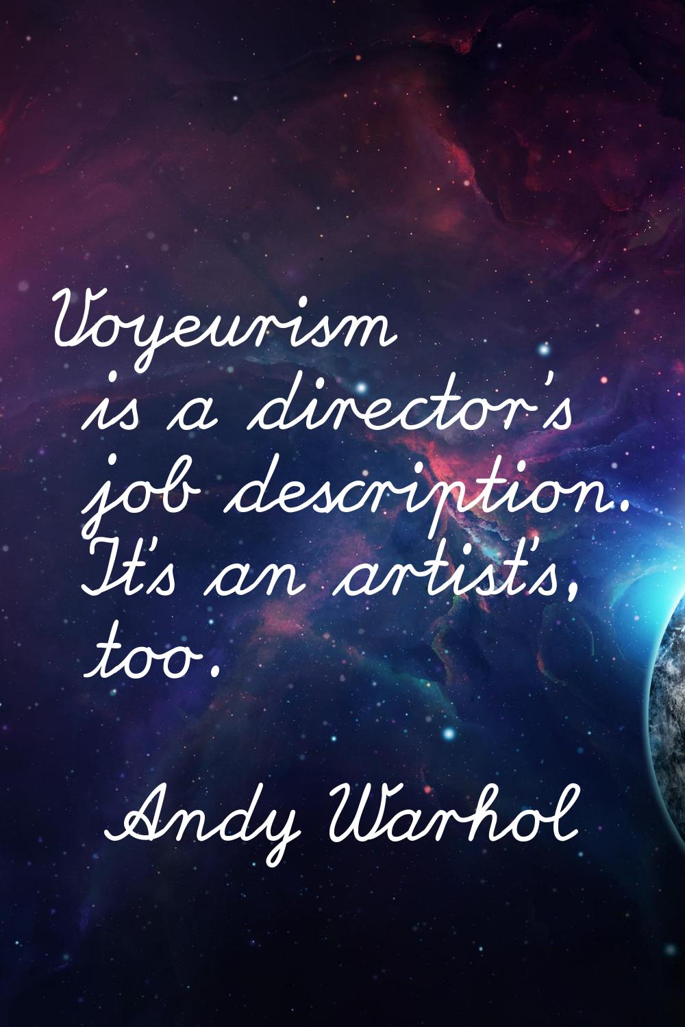 Voyeurism is a director's job description. It's an artist's, too.